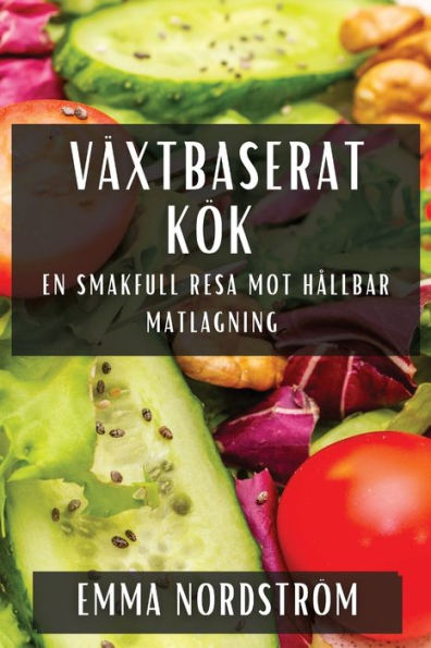 Växtbaserat Kök: En Smakfull Resa Mot Hållbar Matlagning