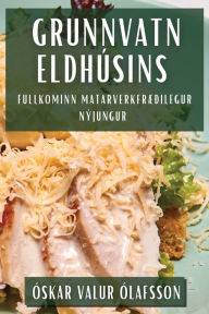 Title: Grunnvatn Eldhúsins: Fullkominn Matarverkfræðilegur Nýjungur, Author: Óskar Valur Ólafsson