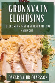 Title: Grunnvatn Eldhúsins: Fullkominn Matarverkfræðilegur Nýjungur, Author: ïskar Valur ïlafsson