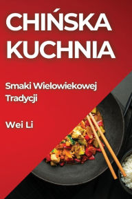 Title: Chińska Kuchnia: Smaki Wielowiekowej Tradycji, Author: Wei Li