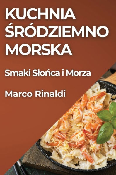 Kuchnia Sródziemnomorska: Smaki Slonca i Morza