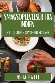 Title: Smagsoplevelser fra Indien: En Rejse gennem Krydderiernes Land, Author: Neha Patel