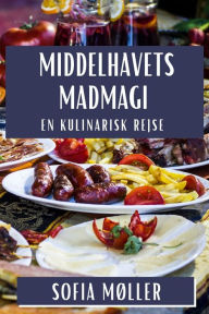Title: Middelhavets Madmagi: En Kulinarisk Rejse, Author: Sofia Møller