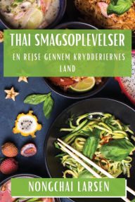 Title: Thai Smagsoplevelser: En Rejse gennem Krydderiernes Land, Author: Nongchai Larsen