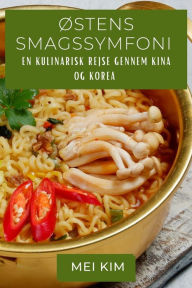 Title: Østens Smagssymfoni: En Kulinarisk Rejse gennem Kina og Korea, Author: Mei Kim