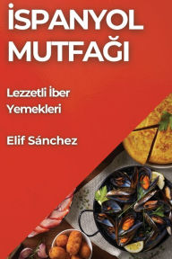 Title: İspanyol Mutfağı: Lezzetli İber Yemekleri, Author: Elif Sïnchez