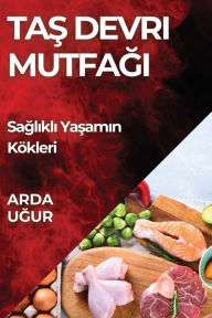 Title: Tas Devri Mutfagi: Saglikli Yasamin Kökleri, Author: Arda Uğur