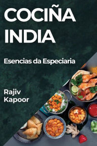Title: Cociña India: Esencias da Especiaria, Author: Rajiv Kapoor