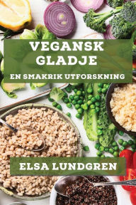 Title: Vegansk Glädje: En Smakrik Utforskning, Author: Elsa Lundgren