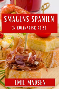 Title: Smagens Spanien: En Kulinarisk Rejse, Author: Emil Madsen
