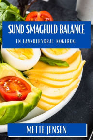 Title: Sund Smagfuld Balance: En Lavkulhydrat Kogebog, Author: Mette Jensen