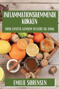 Title: Inflammationshæmmende Køkken: Sund Livsstil gennem Velvære og Smag, Author: Emilie Sørensen