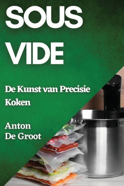 Sous Vide: De Kunst van Precisie Koken