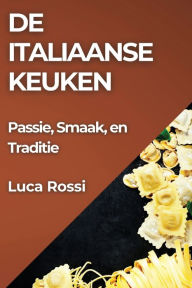 Title: De Italiaanse Keuken: Passie, Smaak, en Traditie, Author: Luca Rossi