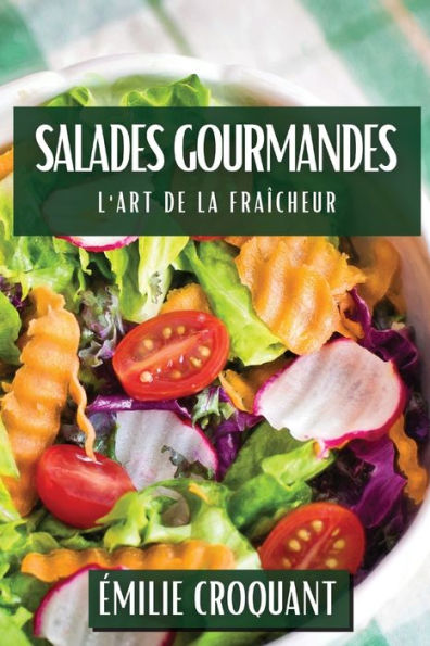 Salades Gourmandes: L'Art de la Fraîcheur