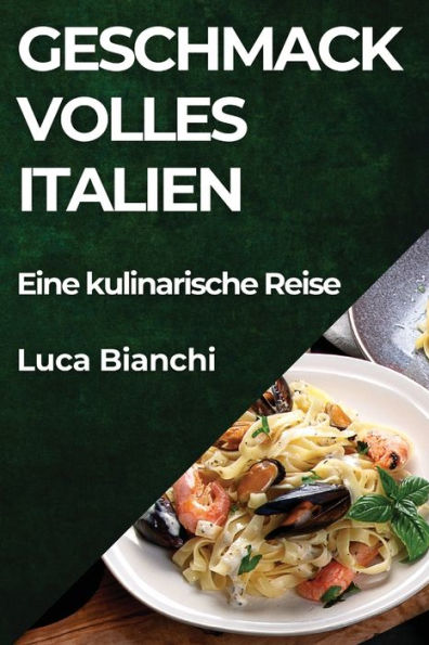 Geschmackvolles Italien: Eine kulinarische Reise