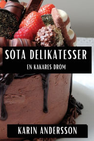 Title: Söta Delikatesser: En Kakares Dröm, Author: Karin Andersson