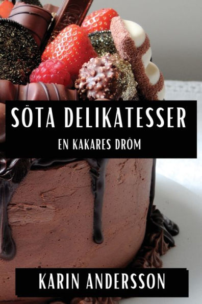 Söta Delikatesser: En Kakares Dröm