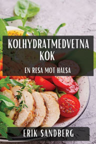 Title: Kolhydratmedvetna Kök: En Resa Mot Hälsa, Author: Erik Sandberg