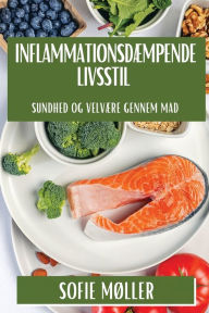 Title: Inflammationsdæmpende Livsstil: Sundhed og Velvære gennem Mad, Author: Sofie Mïller