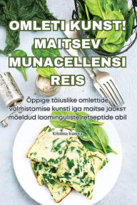 Title: Omleti Kunst! Maitsev Munacellensi Reis, Author: Kristiina Ivanova