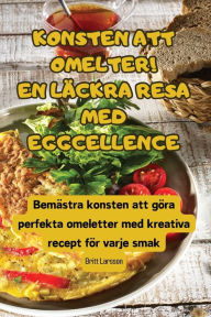 Title: KONSTEN ATT OMELTER! EN LÄCKRA RESA MED EGGCELLENCE, Author: Britt Larsson