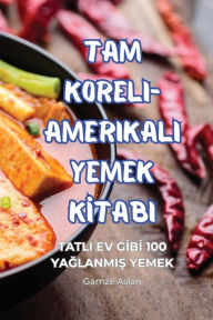 Title: Tam Koreli-Amerikali Yemek Kİtabi, Author: Gamze Aslan