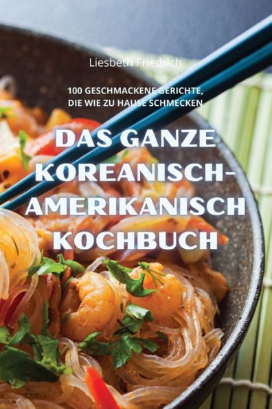 Das Ganze Koreanisch-Amerikanisch Kochbuch