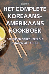 Title: Het Complete Koreaans-Amerikaans Kookboek, Author: Isis Blom