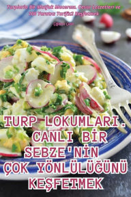 Title: TURP LOKUMLARI. CANLI BIR SEBZE'NIN ÇOK YÖNLÜLÜGÜNÜ KESFETMEK, Author: ïiğdem ïetin