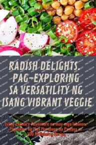 Title: Radish Delights. Pag-Exploring Sa Versatility Ng Isang Vibrant Veggie, Author: Eduardo Vazquez