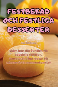Title: Festbekad Och Festliga Desserter, Author: Ove Olofsson