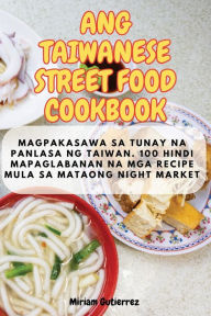 Title: ANG TAIWANESE STREET FOOD COOKBOOK, Author: Miriam Gutierrez