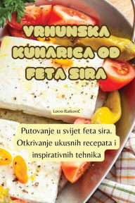 Title: VRHUNSKA KUHARICA OD FETA SIRA, Author: Lovro Ratkovic