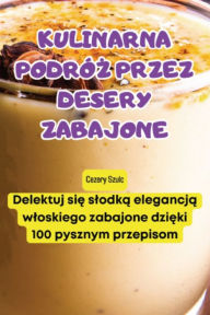 Title: KULINARNA PODRÓZ PRZEZ DESERY ZABAJONE, Author: Cezary Szulc