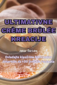 Title: ULTIMATIVNE CRÈME BRÛLÉE KREACIJE, Author: Jakov Corluka