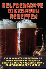 Title: Zelfgemaakte Bierbrouwrecepten, Author: Veerle Van de Pol