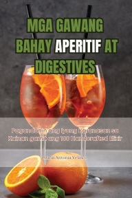 Title: MGA Gawang Bahay Aperitif at Digestives, Author: Marïa Antonia Velasco