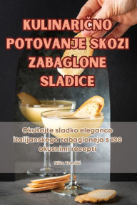 Title: KULINARICNO POTOVANJE SKOZI ZABAGLONE SLADICE, Author: Nika Tomsic