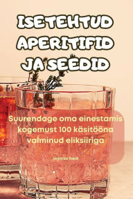 Title: Isetehtud Aperitifid Ja Seedid, Author: Jekaterina Kaasik