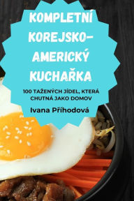 Title: KOMPLETNÍ KOREJSKO-AMERICKÝ KUCHARKA, Author: Ivana Přïhodovï