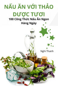 Title: NẤu Ăn VỚi ThẢo DƯỢc TƯƠi, Author: Nghi Thanh