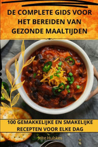 Title: de Complete Gids Voor Het Bereiden Van Gezonde Maaltijden, Author: Jelte Hulskes