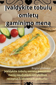 Title: Įvaldykite tobulų omletų gaminimo meną, Author: Brigita Lideikiene