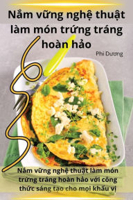 Title: N?m v?ng ngh? thu?t làm món tr?ng tráng hoàn h?o, Author: Phi Dương