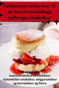 Title: Fullkominn leiÃ¯Â¿Â½arvÃ¯Â¿Â½sir til aÃ¯Â¿Â½ bÃ¯Â¿Â½a til einfaldlega ljÃ¯Â¿Â½ffengar smÃ¯Â¿Â½kÃ¯Â¿Â½kur, Author: Sigurïur Almr