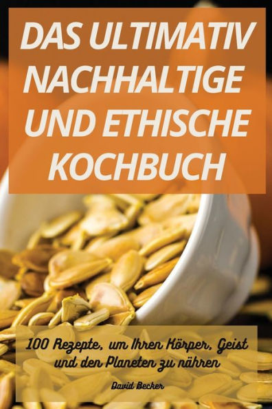 DAS ULTIMATIV NACHHALTIGE UND ETHISCHE KOCHBUCH