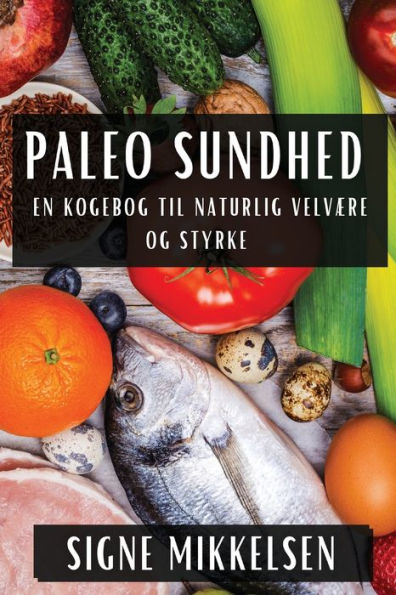 Paleo Sundhed: En Kogebog til Naturlig Velvære og Styrke