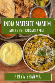 Title: India Maitsete Maailm: Autentne Kokaraamat, Author: Priya Sharma