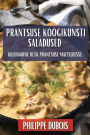 Prantsuse Köögikunsti Saladused: Kulinaarne Retk Prantsuse Maitsedesse